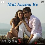Mat Aazma Re Video Song from Murder 3